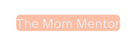 The Mom Mentor